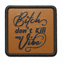 Parche Bitch Don't Kill My Vibe para Gorras BlackBork