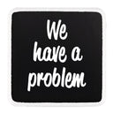 Parche We Have a Problem para Gorras BlackBork