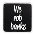 Parche We Rob Banks para Gorras BlackBork BlackBörk