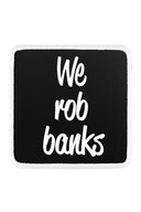 Parche We Rob Banks para Gorras BlackBork